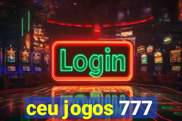ceu jogos 777